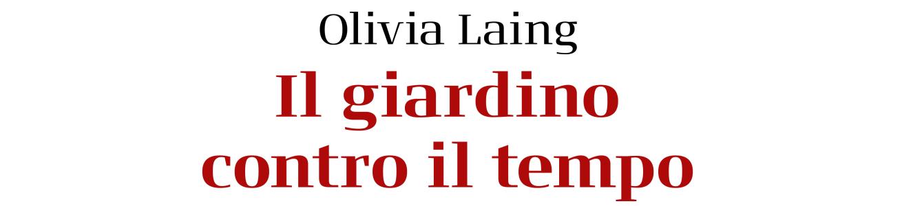 Olivia Laing - Il giardino contro il Tempo - martedì 12 novembre ore 18 2024 Orto Botanico