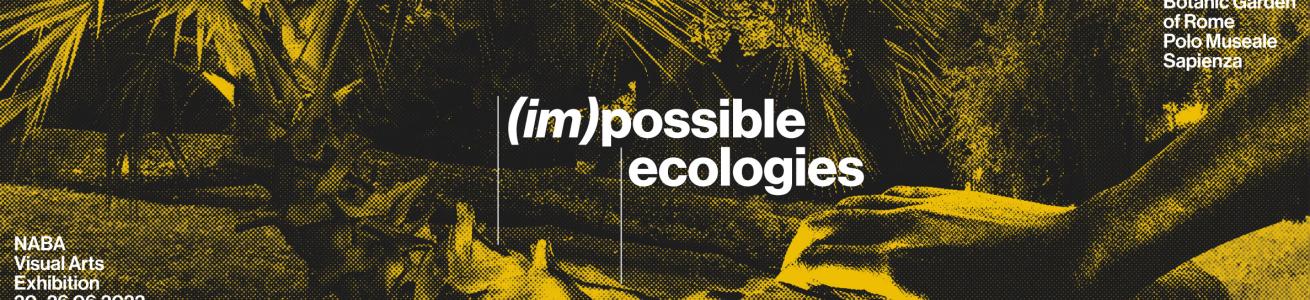 NABA, Nuova Accademia di Belle Arti presenta (Im)possibile Ecologies  la mostra del Dipartimento di Arti Visive all’Orto Botanico di Roma Polo Museale Sapienza dal 20 al 26 giugno 2022